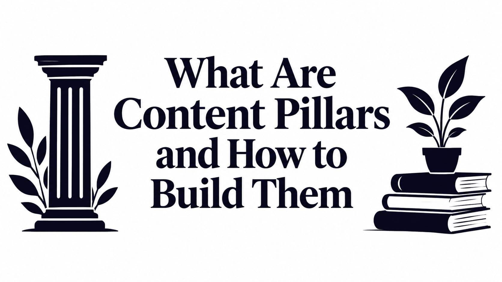 What Are Content Pillars and How to Build Them