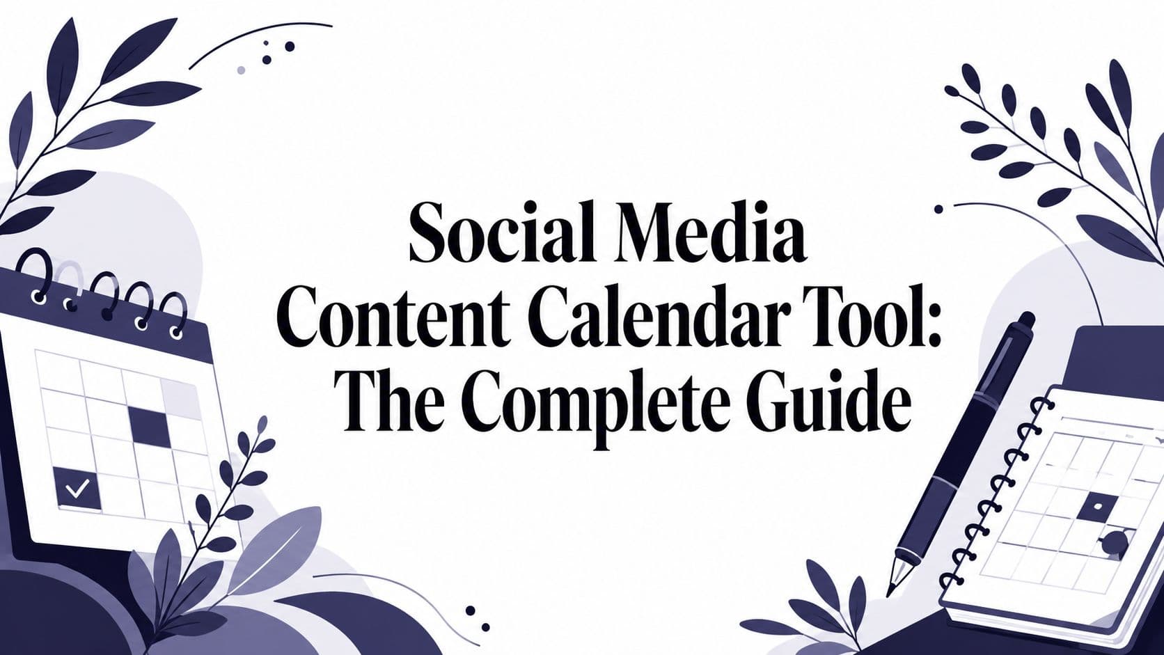 Social Media Content Calendar Tool: The Complete Guide