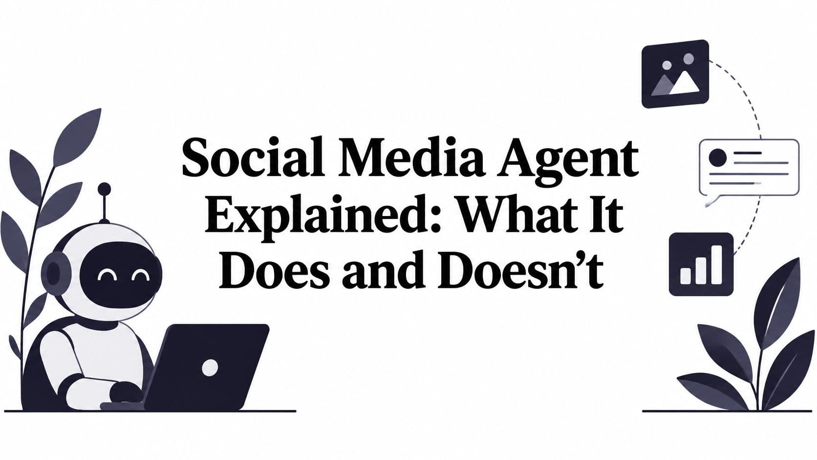 Social Media Agent Explained: What It Does and Doesn't