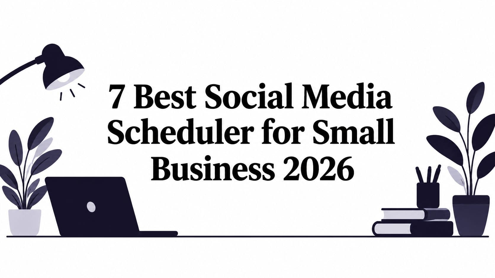 7 Best Social Media Scheduler for Small Business 2026