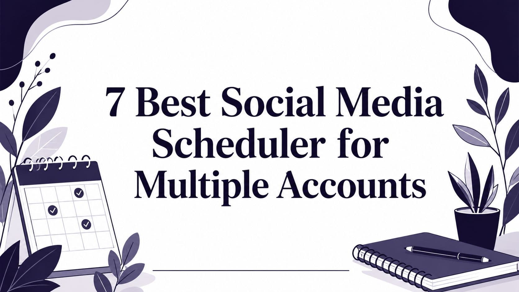 7 Best Social Media Scheduler for Multiple Accounts