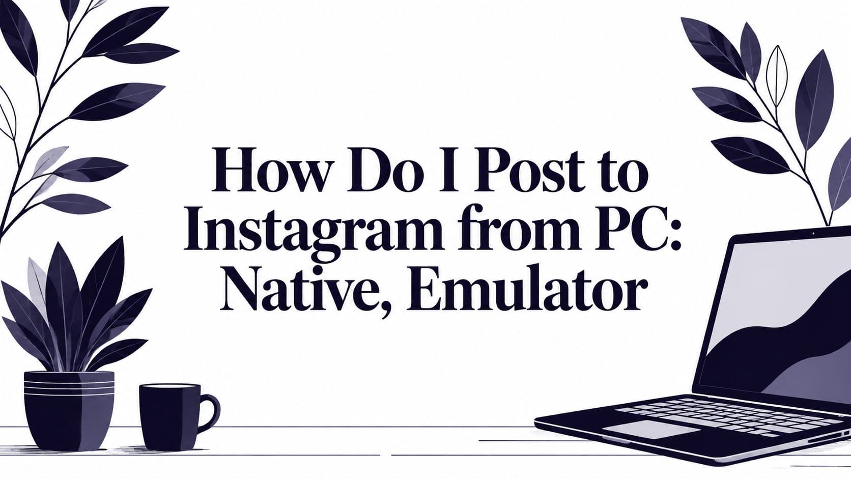 How Do I Post to Instagram from PC: Native, Emulator