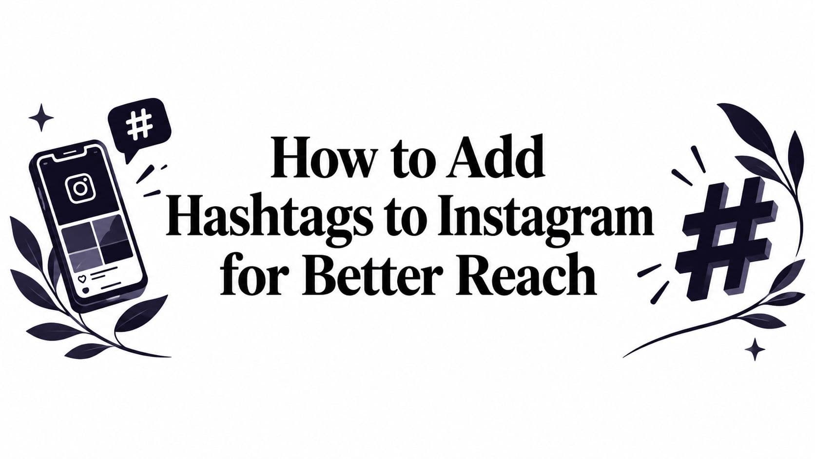 How to Add Hashtags to Instagram for Better Reach