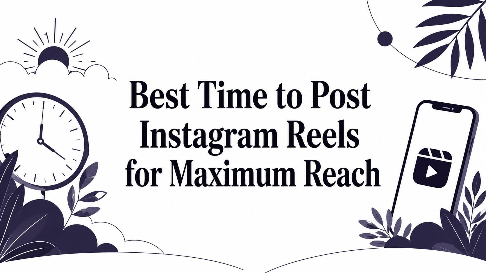 Best Time to Post Instagram Reels for Maximum Reach