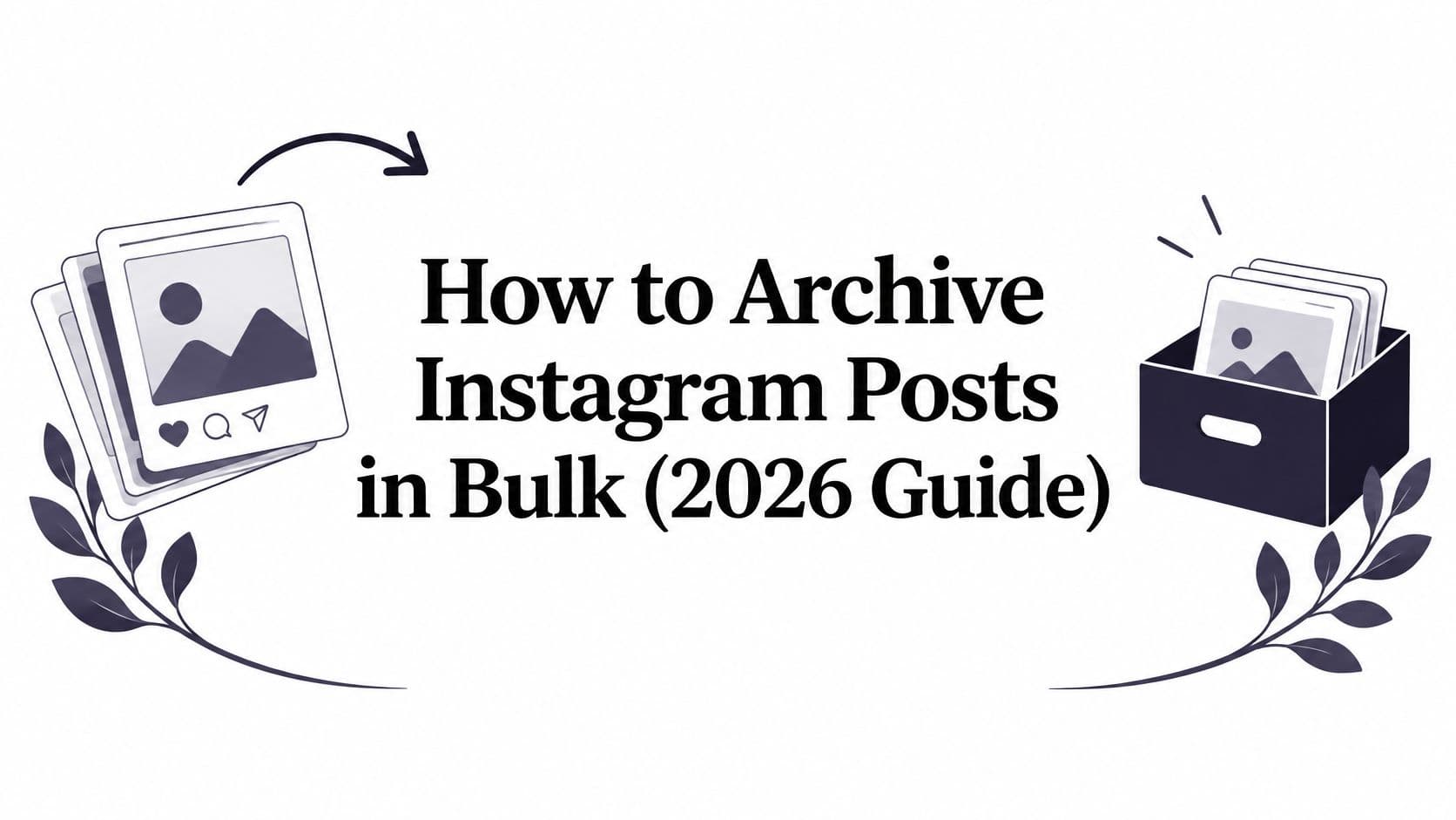 How to Archive Instagram Posts in Bulk (2026 Guide)