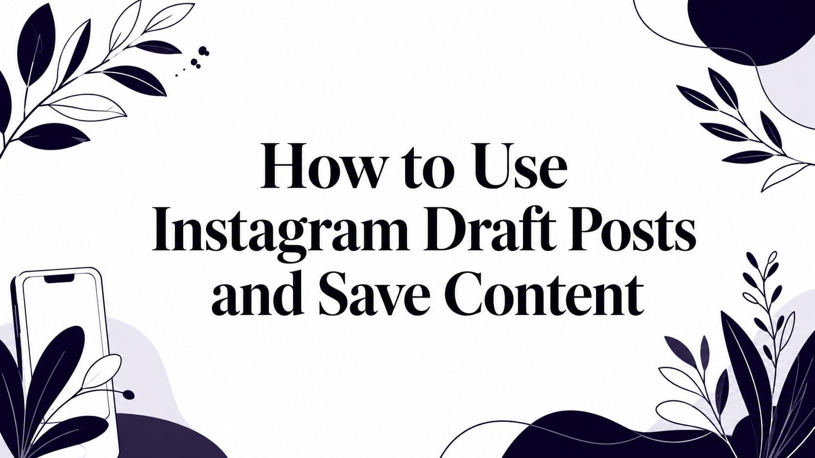 How to Use Instagram Draft Posts and Save Content