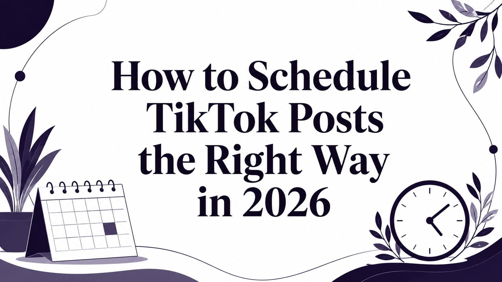 How to Schedule TikTok Posts the Right Way in 2026