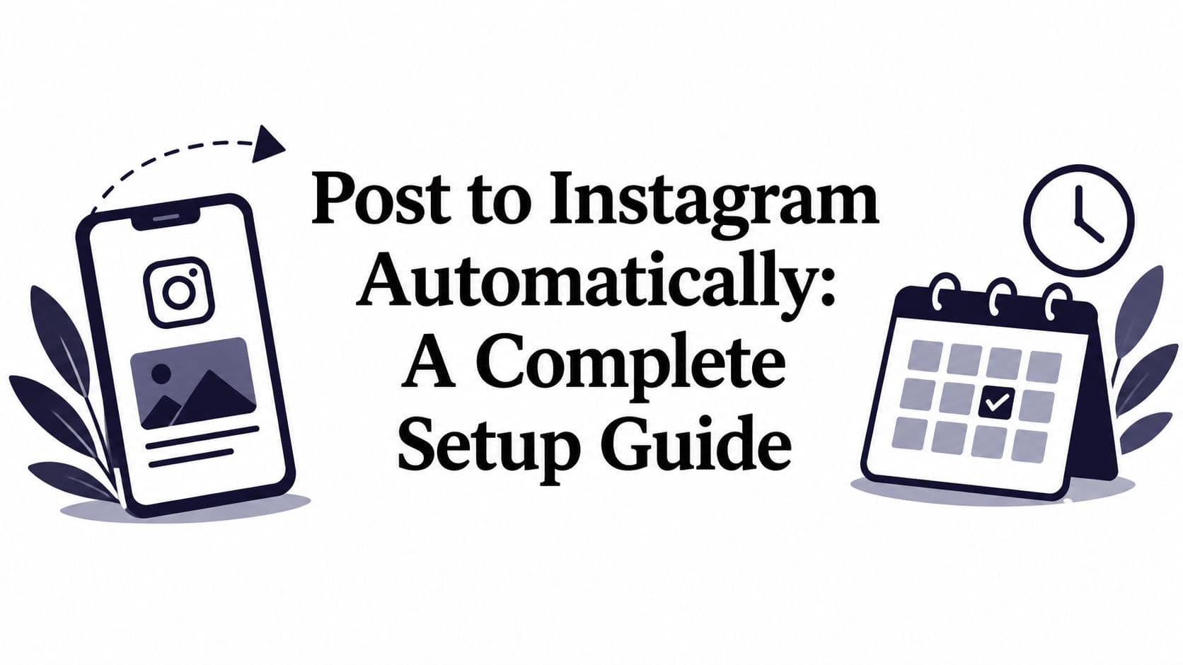 Post to Instagram Automatically: A Complete Setup Guide