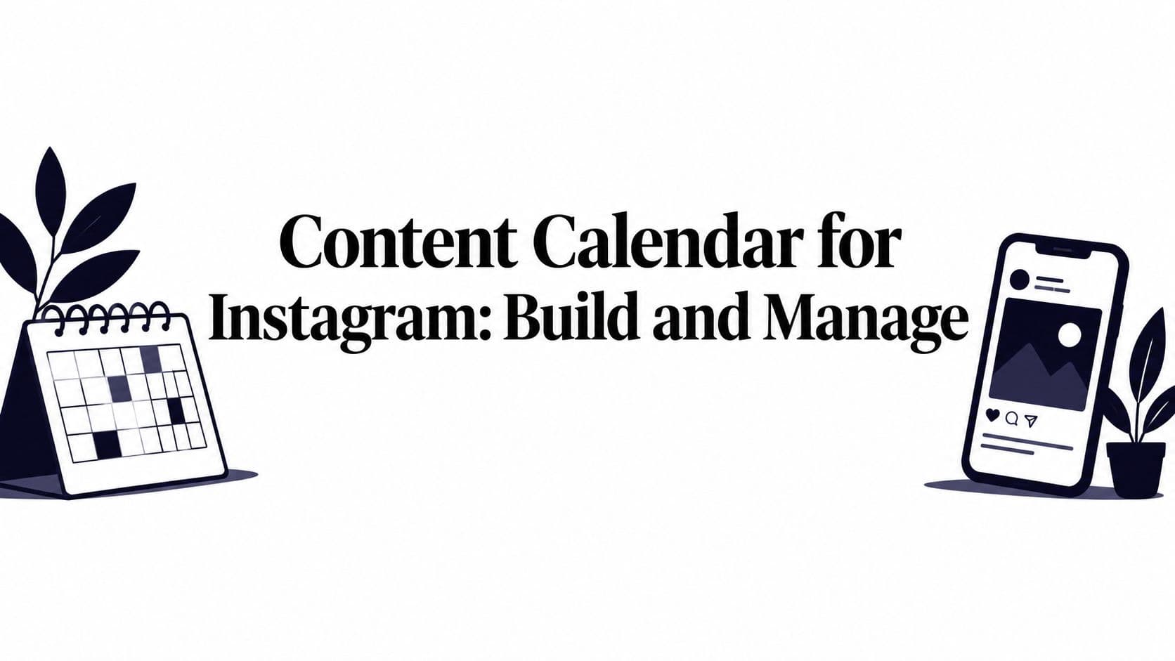 Content Calendar for Instagram: Build and Manage